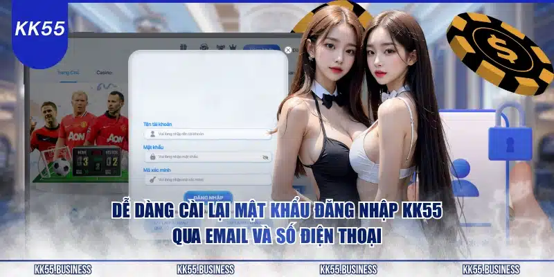 Đăng Nhập KK55 Dễ Dàng, Siêu Tốc 4 de-dang-cai-lai-mat-khau-dang-nhap-kk55-qua-email-va-so-dien-thoai