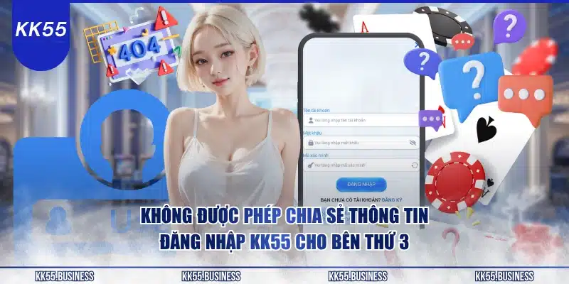 Đăng Nhập KK55 Dễ Dàng, Siêu Tốc 5 khong-duoc-phep-chia-se-thong-tin-dang-nhap-kk55-cho-ben-thu-3
