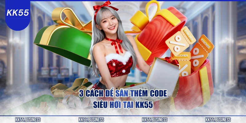 Cách Săn Code KK55 Miễn Phí 888K 4 3-cach-de-san-them-code-sieu-hoi-tai-kk55
