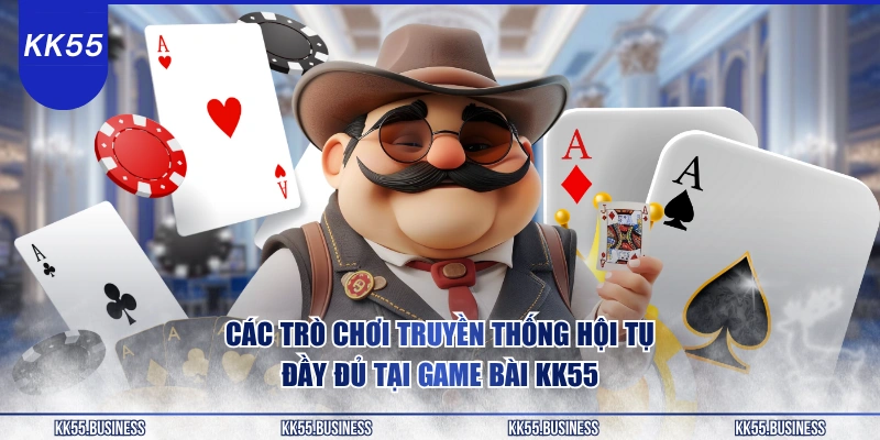 Game Bài KK55 - Khuyến Mãi Cực Nhiều 1 cac-tro-choi-truyen-thong-hoi-tu-day-du-tai-game-bai-kk55