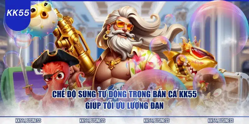 Bắn Cá KK55 - Vũ Khí Vượt Trội 1 che-do-sung-tu-dong-trong-ban-ca-kk55-giup-toi-uu-luong-dan