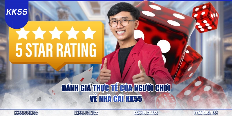KK55 Có Uy Tín Không? Minh Chứng Thực Tế 4 danh-gia-thuc-te-cua-nguoi-choi-ve-nha-cai-kk55