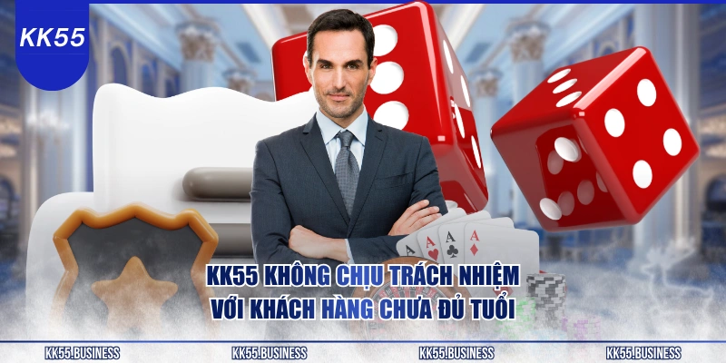 Quy Định Miễn Trừ Trách Nhiệm KK55 1 kk55-khong-chiu-trach-nhiem-voi-khach-hang-chua-du-tuoi