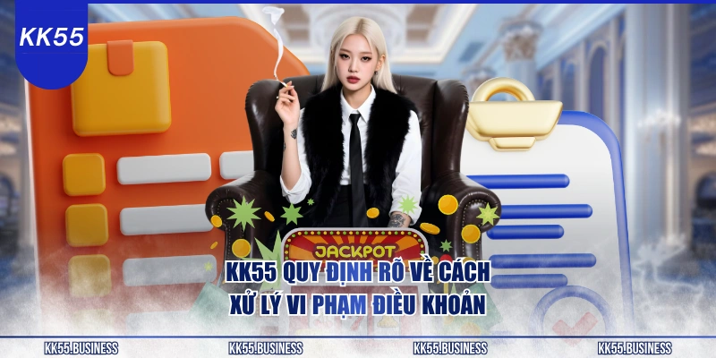 Điều Khoản Điều Kiện KK55 3 kk55-quy-dinh-ro-ve-cach-xu-ly-vi-pham-dieu-khoan