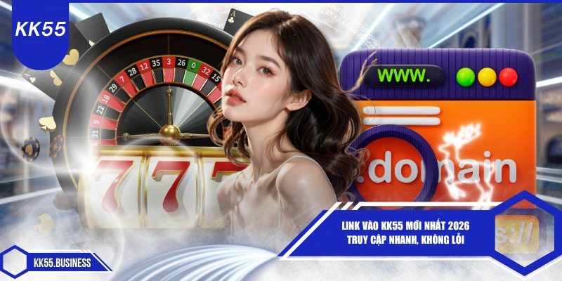 Link Vào KK55 Update 2026 Mới Nhất 1 link-vao-kk55-moi-nhat-2026-truy-cap-nhanh-khong-loi