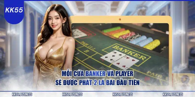 Baccarat KK55 - Top Hấp Dẫn Dễ Chơi 1 moi-cua-banker-va-player-se-duoc-phat-2-la-bai-dau-tien