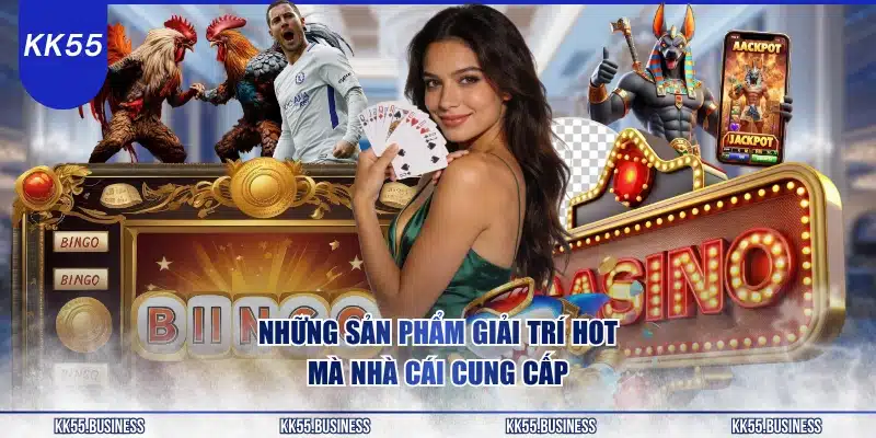 Giới Thiệu KK55 - Thương Hiệu Uy Tín Hàng Đầu 3 nhung-san-pham-giai-tri-hot-ma-nha-cai-cung-cap