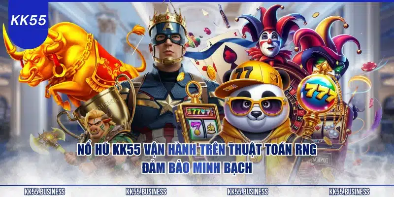Nổ Hũ KK55 - RTP 98% Cực Cao 1 no-hu-kk55-van-hanh-tren-thuat-toan-rng-dam-bao-minh-bach