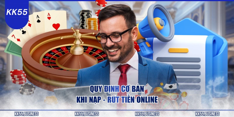 Điều Khoản Điều Kiện KK55 2 quy-dinh-co-ban-khi-nap-rut-tien-online