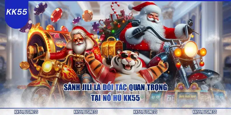sanh-jili-la-doi-tac-quan-trong-tai-no-hu-kk55