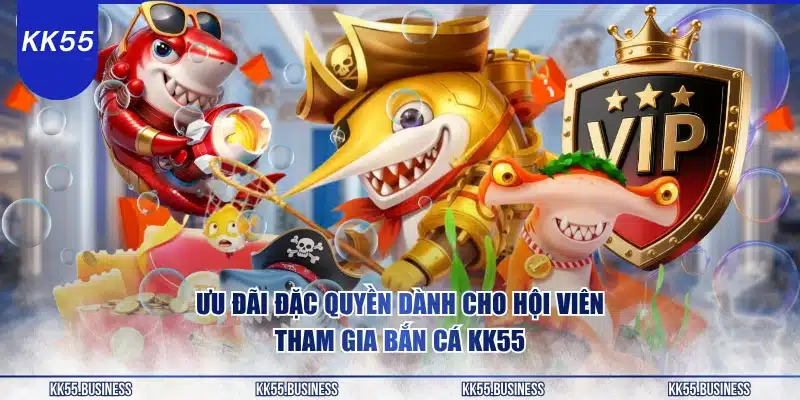 Bắn Cá KK55 - Vũ Khí Vượt Trội 3 uu-dai-dac-quyen-danh-cho-hoi-vien-tham-gia-ban-ca-kk55